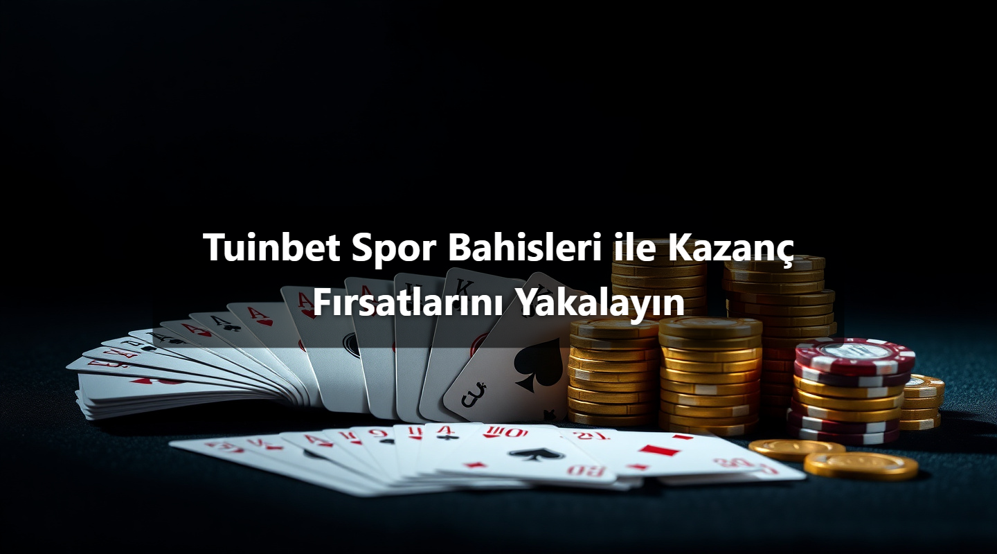 Tuinbet Spor Bahisleri ile Kazanç Fırsatlarını Yakalayın